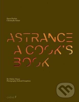 Kniha: Astrance: A Cook's Book (Chihiro Masui, Christophe Rohat a Pascal Barbot). Berlitz, 2013 Kniha: Astrance: A Cook's Book (Chihiro Masui, Christophe Rohat a Pascal Barbot). Berlitz, 2013
