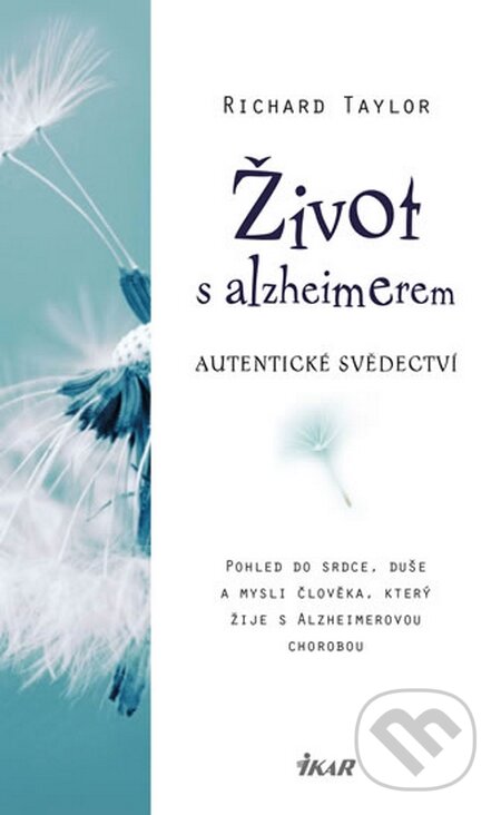 Kniha: Život s alzheimerem (Richard Taylor). Ikar CZ, 2015 Kniha: Život s alzheimerem (Richard Taylor). Ikar CZ, 2015