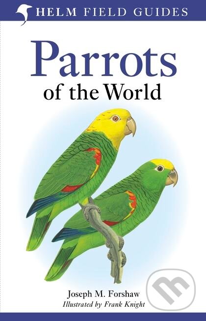 Kniha: Parrots of the World (Joseph M. Forshaw). Christopher Helm, 2010 Kniha: Parrots of the World (Joseph M. Forshaw). Christopher Helm, 2010