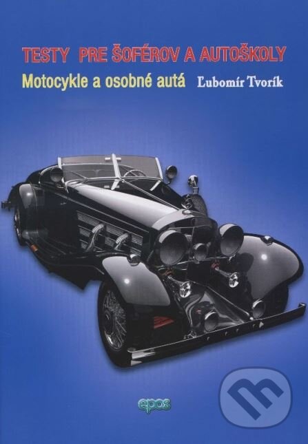 Kniha: Testy pre šoférov a autoškoly (Ľubomír Tvorík). Epos, 2015 Kniha: Testy pre šoférov a autoškoly (Ľubomír Tvorík). Epos, 2015
