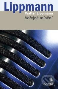 Kniha: Veřejné mínění (Walter Lippmann). Portál, 2015 Kniha: Veřejné mínění (Walter Lippmann). Portál, 2015