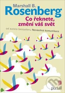 Kniha: Co řeknete, změní váš svět (Marshall B. Rosenberg). Portál, 2015 Kniha: Co řeknete, změní váš svět (Marshall B. Rosenberg). Portál, 2015