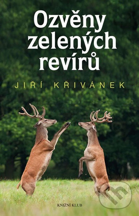 Kniha: Ozvěny zelených revírů (Jiří Křivánek). Knižní klub, 2015 Kniha: Ozvěny zelených revírů (Jiří Křivánek). Knižní klub, 2015