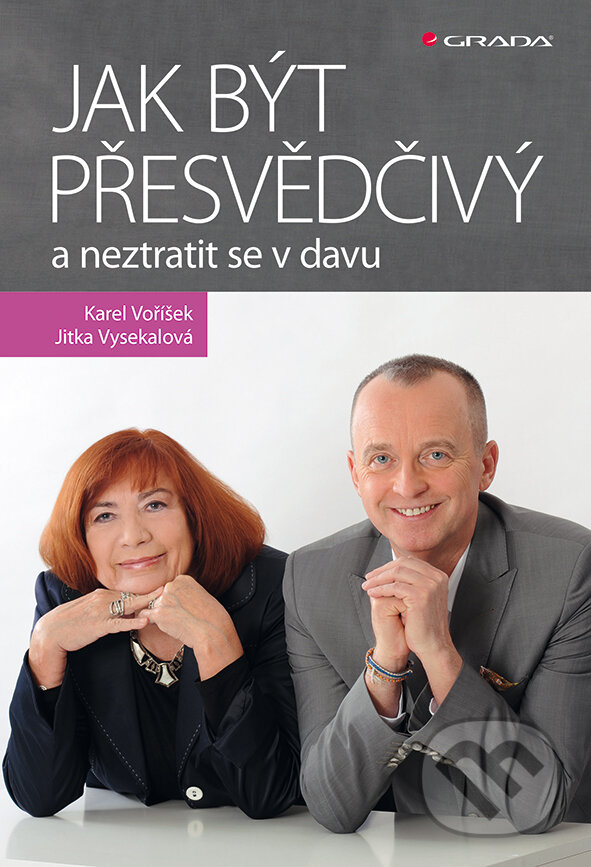 E-kniha: Jak být přesvědčivý a neztratit se v davu (Jitka Vysekalová a Karel Voříšek). Grada, 2015 E-kniha: Jak být přesvědčivý a neztratit se v davu (Jitka Vysekalová a Karel Voříšek). Grada, 2015