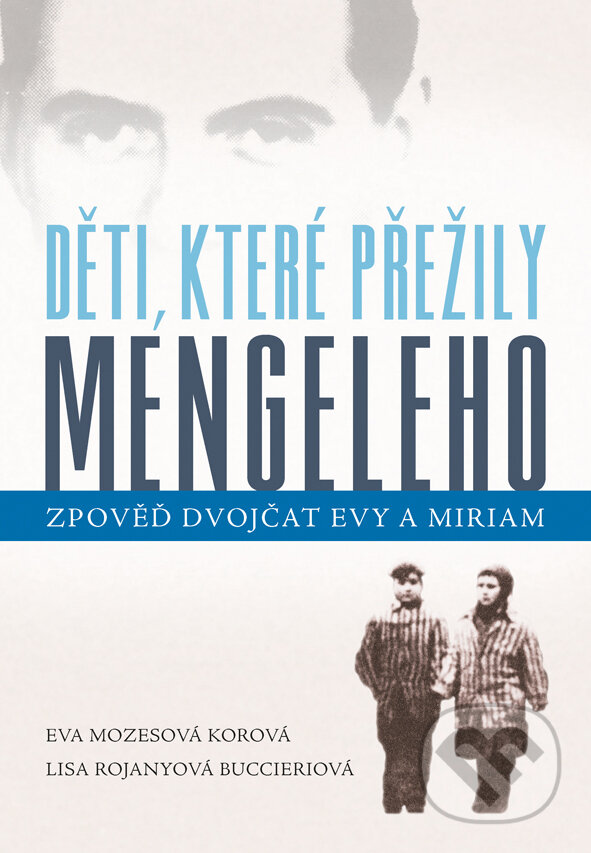 E-kniha: Děti, které přežily Mengeleho (Eva Mozesová Korová a Lisa Rojanyová Buccieriová). Grada, 2015 E-kniha: Děti, které přežily Mengeleho (Eva Mozesová Korová a Lisa Rojanyová Buccieriová). Grada, 2015