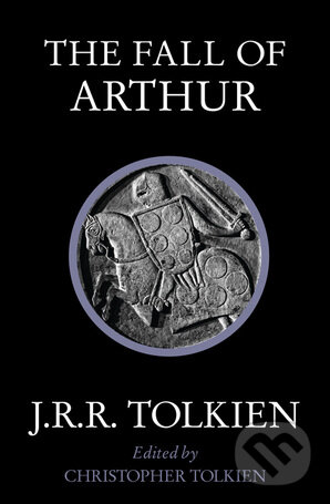 Kniha: The Fall of Arthur (J.R.R. Tolkien). HarperCollins, 2015 Kniha: The Fall of Arthur (J.R.R. Tolkien). HarperCollins, 2015