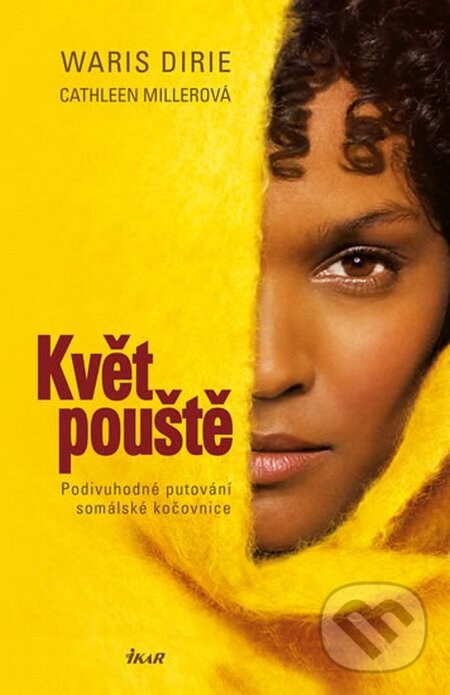 Kniha: Květ pouště (Cathleen Miller a Waris Dirie). Ikar CZ, 2015 Kniha: Květ pouště (Cathleen Miller a Waris Dirie). Ikar CZ, 2015