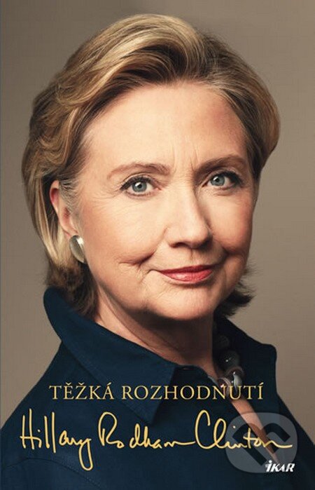 Kniha: Těžká rozhodnutí (Hillary Rodham Clinton). Ikar CZ, 2015 Kniha: Těžká rozhodnutí (Hillary Rodham Clinton). Ikar CZ, 2015