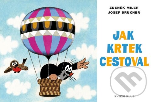 Kniha: Jak Krtek cestoval (Josef Brukner a Zdeněk Miler). Knižní klub, 2015 Kniha: Jak Krtek cestoval (Josef Brukner a Zdeněk Miler). Knižní klub, 2015