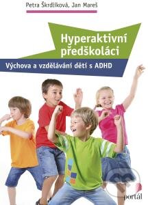 Kniha: Hyperaktivní předškoláci (Jan Mareš a Petra Škrdlíková). Portál, 2015 Kniha: Hyperaktivní předškoláci (Jan Mareš a Petra Škrdlíková). Portál, 2015