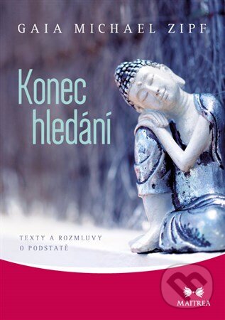 Kniha: Konec hledání (Gaia Michael Zipf). Maitrea, 2015 Kniha: Konec hledání (Gaia Michael Zipf). Maitrea, 2015