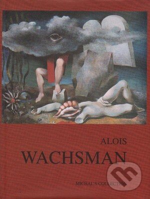Kniha: Alois Wachsman (Rea Michalová). Michals Collection, 2003 Kniha: Alois Wachsman (Rea Michalová). Michals Collection, 2003