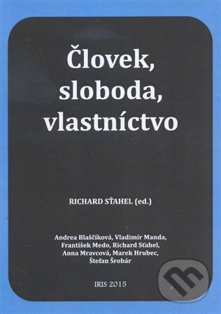Kniha: Človek, sloboda, vlastníctvo (Richard Sťahel). IRIS, 2015 Kniha: Človek, sloboda, vlastníctvo (Richard Sťahel). IRIS, 2015