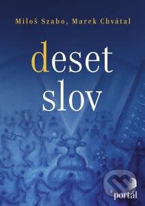 Kniha: Deset slov (Marek Chvátal a Miloš Szabo). Portál, 2015 Kniha: Deset slov (Marek Chvátal a Miloš Szabo). Portál, 2015