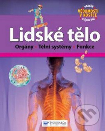 Kniha: Lidské tělo (Svojtka&Co.). Svojtka&Co., 2015 Kniha: Lidské tělo (Svojtka&Co.). Svojtka&Co., 2015