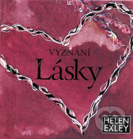 Kniha: Vyznání lásky (Helen Exley). Slovart CZ, 2009 Kniha: Vyznání lásky (Helen Exley). Slovart CZ, 2009