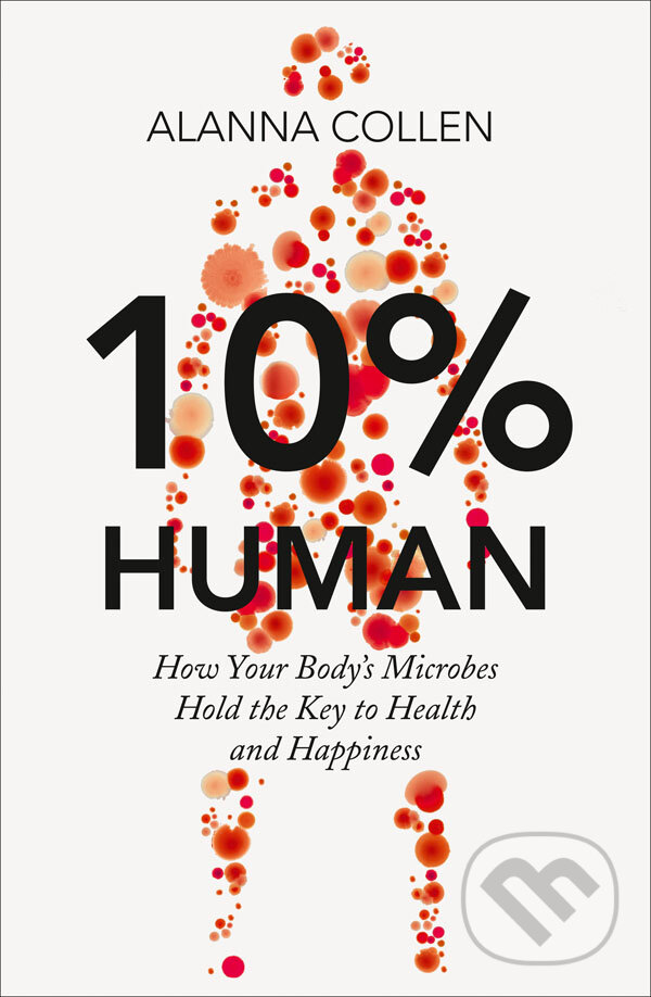 Kniha: 10% Human (Alanna Collen). HarperCollins, 2015 Kniha: 10% Human (Alanna Collen). HarperCollins, 2015