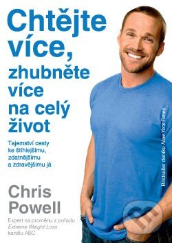 Kniha: Chtějte více, zhubněte více na celý život (Chris Powell). ANAG, 2015 Kniha: Chtějte více, zhubněte více na celý život (Chris Powell). ANAG, 2015