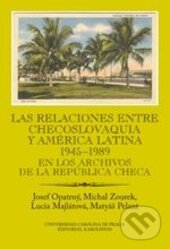 Kniha: Las relaciones entre Checoslovaquia y América Latina 1945-1989 (Josef Opatrný, Lucia Majlátová, Matyáš Pelant a Michal Zourek). Karolinum, 2015 Kniha: Las relaciones entre Checoslovaquia y América Latina 1945-1989 (Josef Opatrný, Lucia Majlátová, Matyáš Pelant a Michal Zourek). Karolinum, 2015