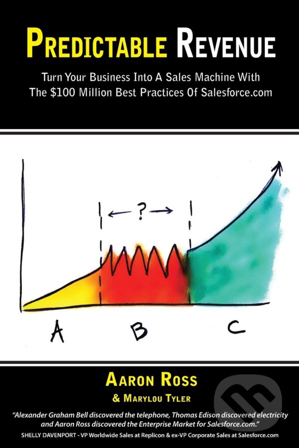 Kniha: Predictable Revenue (Aaron Ross a Marylou Tyler). PebbleStorm, 2014 Kniha: Predictable Revenue (Aaron Ross a Marylou Tyler). PebbleStorm, 2014
