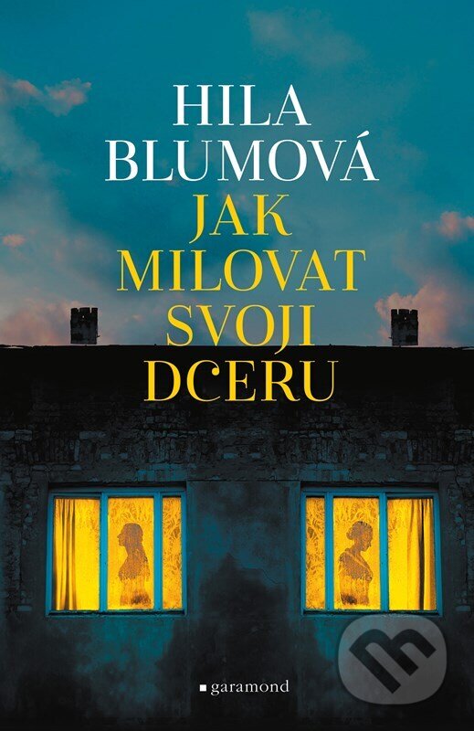 Kniha: Jak milovat svoji dceru (Hila Blum). Garamond, 2023 Kniha: Jak milovat svoji dceru (Hila Blum). Garamond, 2023
