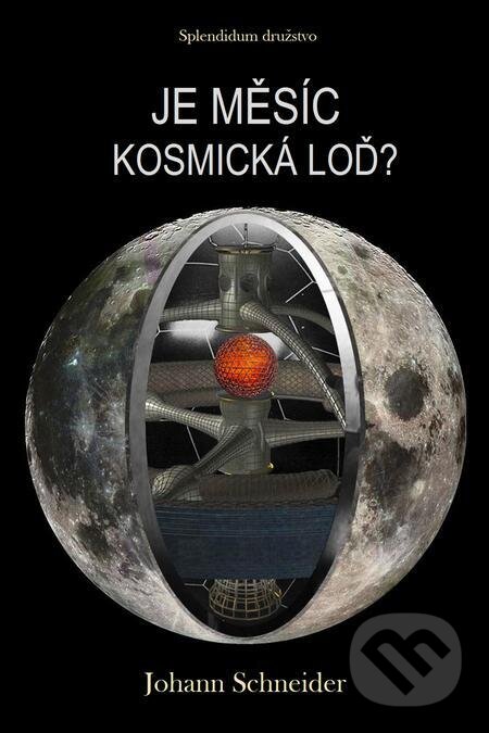 E-kniha: Je Měsíc kosmická loď? (Johann Schneider). Splendidum družstvo E-kniha: Je Měsíc kosmická loď? (Johann Schneider). Splendidum družstvo