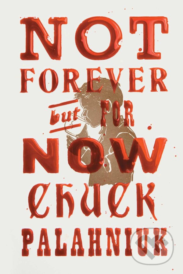 Kniha: Not Forever, But For Now (Chuck Palahniuk). Simon & Schuster, 2023 Kniha: Not Forever, But For Now (Chuck Palahniuk). Simon & Schuster, 2023