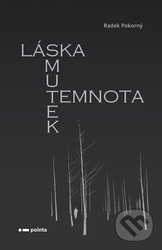 Kniha: Láska, smutek, temnota (Radek Pokorný). Pointa, 2023 Kniha: Láska, smutek, temnota (Radek Pokorný). Pointa, 2023