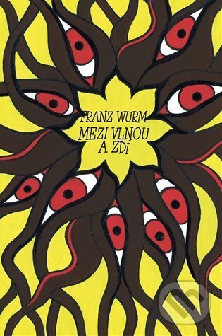 Kniha: Mezi vlnou a zdí (Franz Wurm). Dybbuk, 2023 Kniha: Mezi vlnou a zdí (Franz Wurm). Dybbuk, 2023