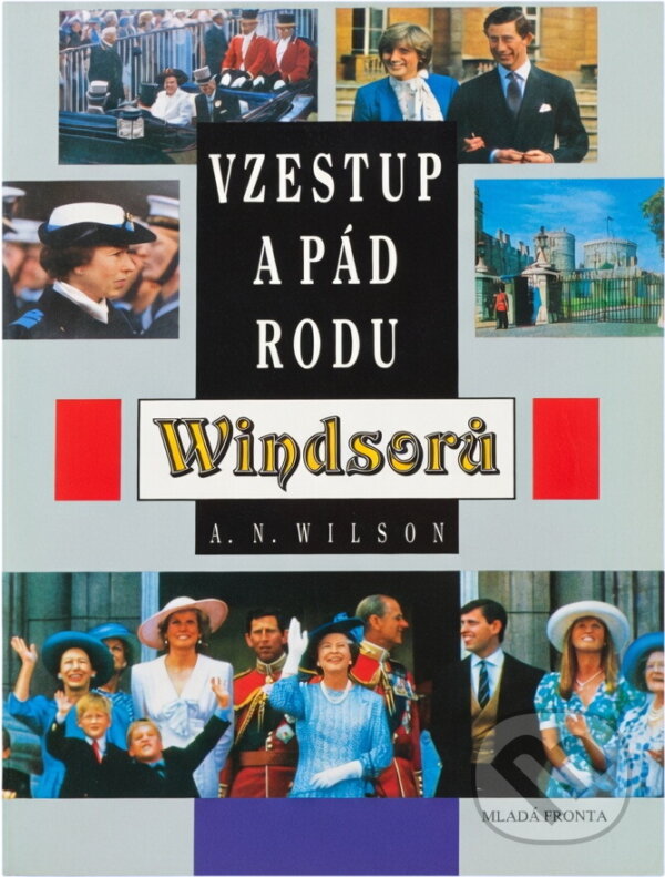 Kniha: Vzestup a pád rodu Windsorů (A. N. Wilson). , 1994 Kniha: Vzestup a pád rodu Windsorů (A. N. Wilson). , 1994