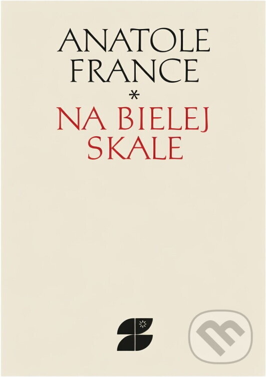 Kniha: Na bielej skale a iné prózy (Anatole France). Slovenský spisovateľ, 1981 Kniha: Na bielej skale a iné prózy (Anatole France). Slovenský spisovateľ, 1981