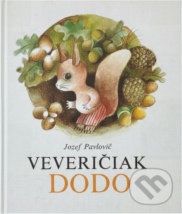 Kniha: Veveričiak Dodo (Jozef Pavlovič). Mladé letá, 1986 Kniha: Veveričiak Dodo (Jozef Pavlovič). Mladé letá, 1986