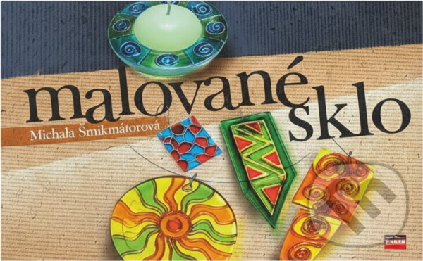 Kniha: Malované sklo (Michala Šmikmátorová). , 2005 Kniha: Malované sklo (Michala Šmikmátorová). , 2005