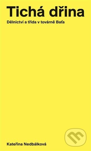 Kniha: Tichá dřina (Kateřina Nedbálková). Display, 2023 Kniha: Tichá dřina (Kateřina Nedbálková). Display, 2023