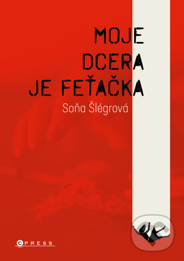 E-kniha: Moje dcera je feťačka (Soňa Šlégrová). CPRESS, 2023 E-kniha: Moje dcera je feťačka (Soňa Šlégrová). CPRESS, 2023