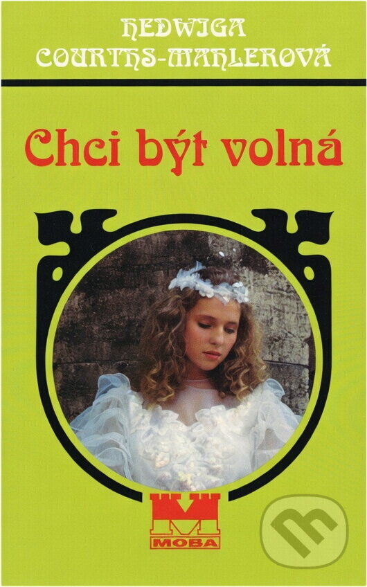 Kniha: Chci být volná (Hedwig Courths-Mahler). Moba, 1998 Kniha: Chci být volná (Hedwig Courths-Mahler). Moba, 1998