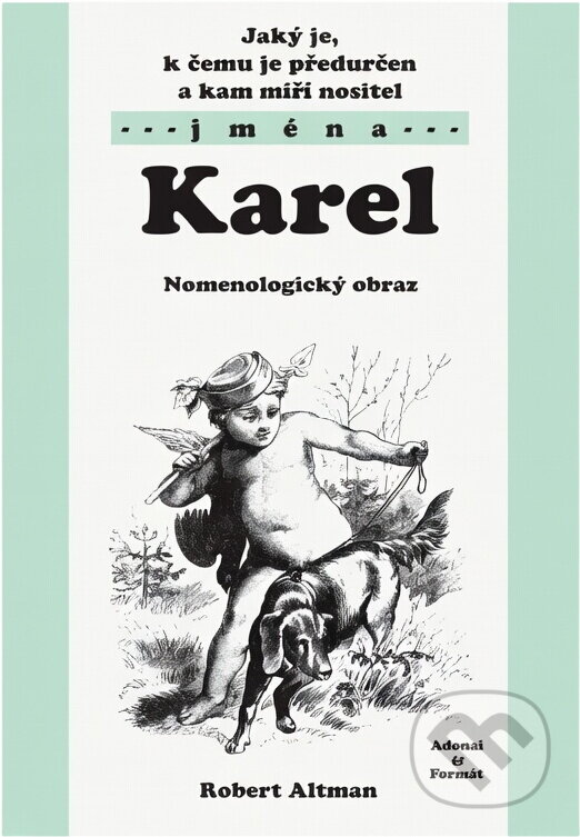 Kniha: Jaký je, k čemu je předurčen a kam míří nositel jména Karel : nomenologický obraz (Robert Altman). , 2003 Kniha: Jaký je, k čemu je předurčen a kam míří nositel jména Karel : nomenologický obraz (Robert Altman). , 2003