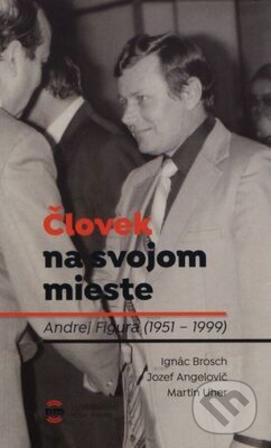 Kniha: Človek na svojom mieste (Ignác Uher Martin Angelovič a Jozef Brosch). Nové mesto, 2019 Kniha: Človek na svojom mieste (Ignác Uher Martin Angelovič a Jozef Brosch). Nové mesto, 2019