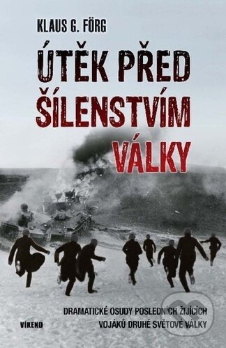 Kniha: Útěk před šílenstvím války (Klaus G. Förg). Víkend, 2023 Kniha: Útěk před šílenstvím války (Klaus G. Förg). Víkend, 2023