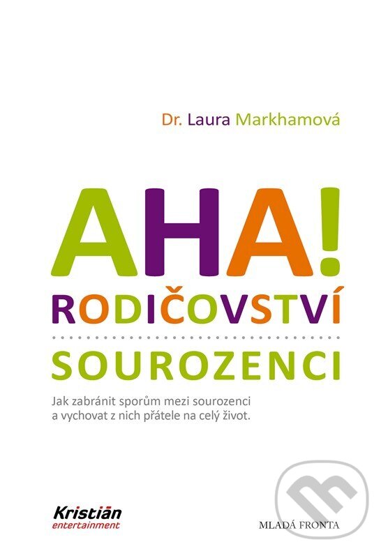 Kniha: Aha! Rodičovství: Sourozenci (Laura Markham). Mladá fronta, 2023 Kniha: Aha! Rodičovství: Sourozenci (Laura Markham). Mladá fronta, 2023