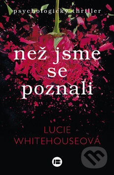 Kniha: Než jsme se poznali (Lucie Whitehouse). BETA - Dobrovský, 2015 Kniha: Než jsme se poznali (Lucie Whitehouse). BETA - Dobrovský, 2015