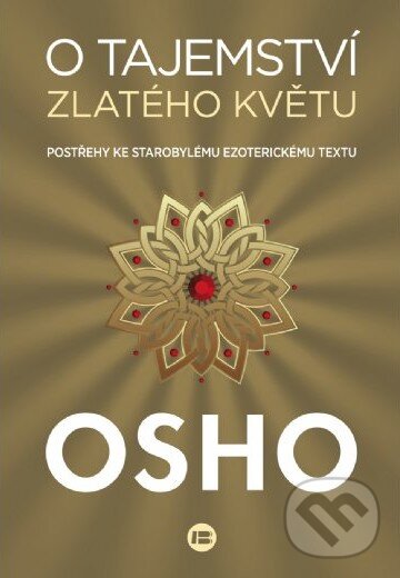 Kniha: O tajemství zlatého květu (Osho). BETA - Dobrovský, 2015 Kniha: O tajemství zlatého květu (Osho). BETA - Dobrovský, 2015