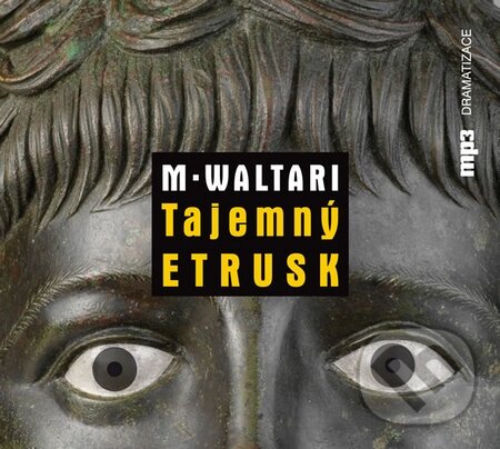 Audiokniha: Tajemný Etrusk (Mika Waltari). Radioservis, 2015 Audiokniha: Tajemný Etrusk (Mika Waltari). Radioservis, 2015