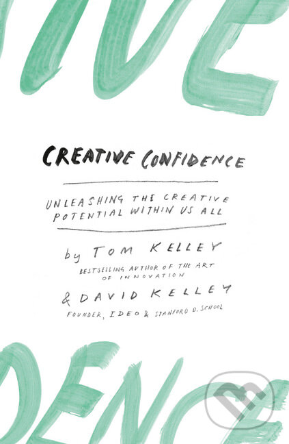 Kniha: Creative Confidence (David Kelley a Tom Kelley). HarperCollins, 2015 Kniha: Creative Confidence (David Kelley a Tom Kelley). HarperCollins, 2015