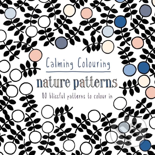 Kniha: Calming Colouring: Nature Patterns (Graham Leslie McCallum). Pavilion, 2015 Kniha: Calming Colouring: Nature Patterns (Graham Leslie McCallum). Pavilion, 2015