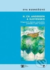 Kniha: H.Ch. Andersen a Slovensko (Eva Bubnášová). VEDA, 2015 Kniha: H.Ch. Andersen a Slovensko (Eva Bubnášová). VEDA, 2015