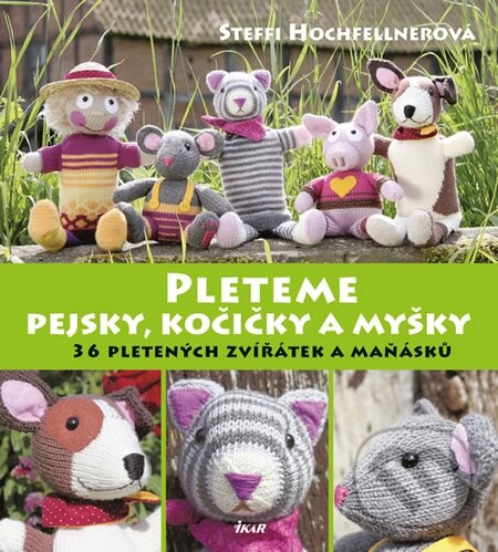 Kniha: Pleteme pejsky, kočičky a myšky (Steffi Hochfellner). Ikar CZ, 2015 Kniha: Pleteme pejsky, kočičky a myšky (Steffi Hochfellner). Ikar CZ, 2015