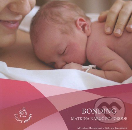 Bonding – matkina náruč po pôrode - Miroslava Rašmanová, Gabriela Janovičová, Ženské kruhy, 2015