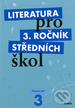 Kniha: Literatura pro 3. ročník středních škol (Pracovní sešit) (Didaktis CZ). Didaktis CZ, 2009 Kniha: Literatura pro 3. ročník středních škol (Pracovní sešit) (Didaktis CZ). Didaktis CZ, 2009