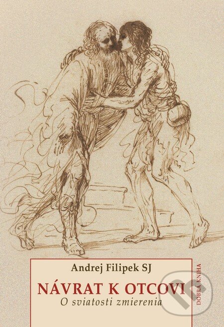 Kniha: Návrat k Otcovi (Andrej Filipek). Dobrá kniha, 2015 Kniha: Návrat k Otcovi (Andrej Filipek). Dobrá kniha, 2015